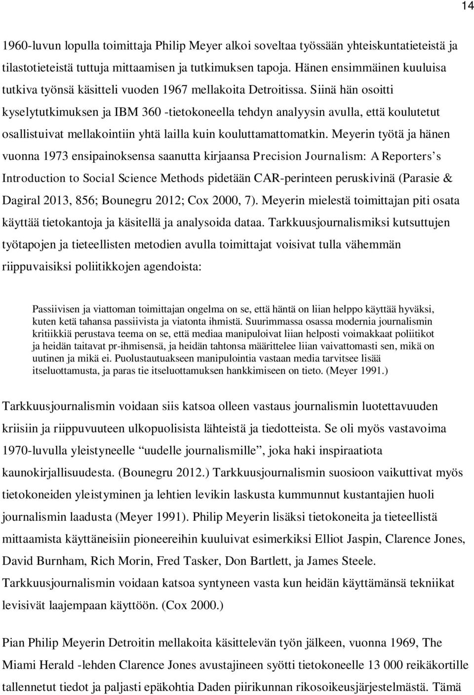 Siinä hän osoitti kyselytutkimuksen ja IBM 360 -tietokoneella tehdyn analyysin avulla, että koulutetut osallistuivat mellakointiin yhtä lailla kuin kouluttamattomatkin.