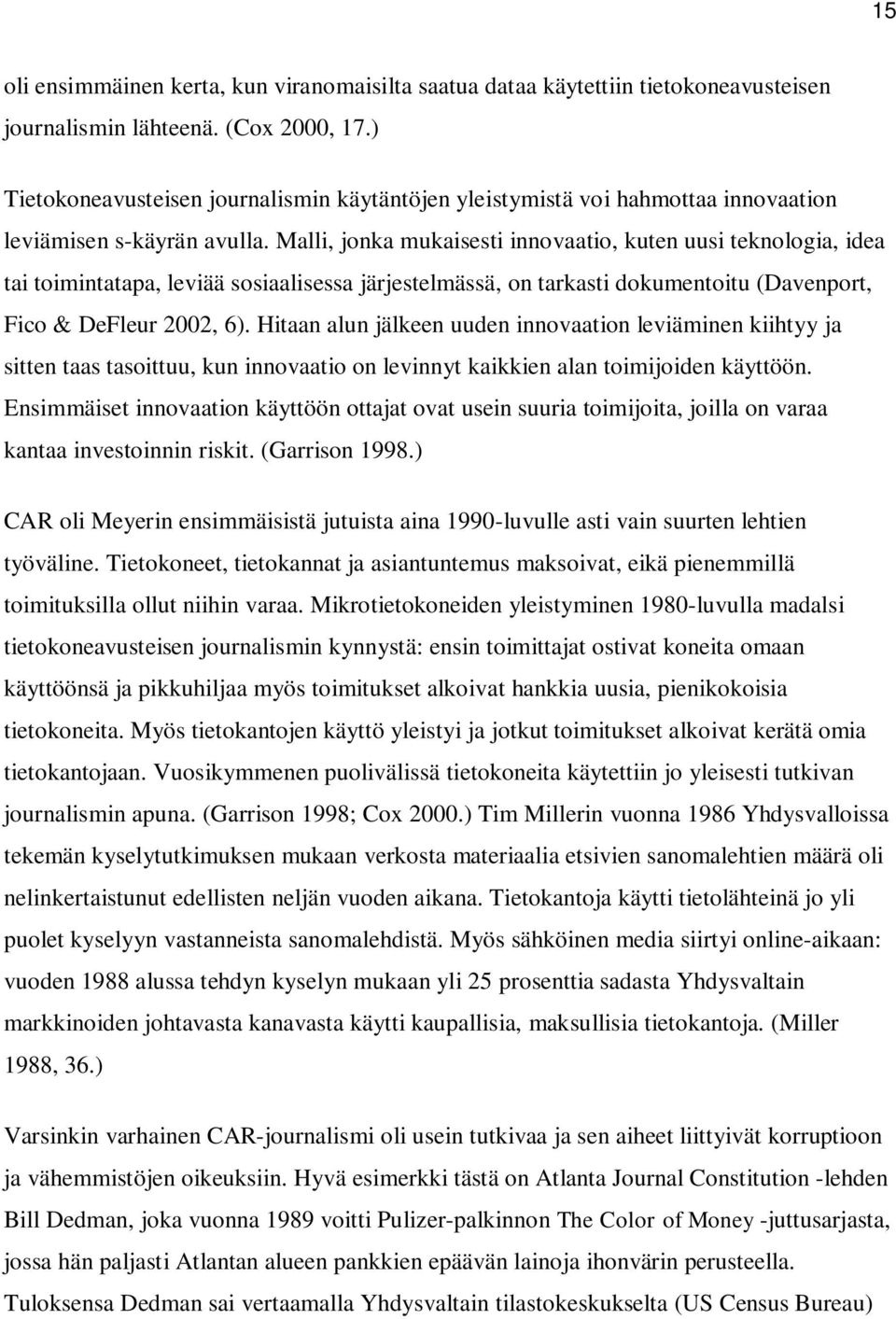 Malli, jonka mukaisesti innovaatio, kuten uusi teknologia, idea tai toimintatapa, leviää sosiaalisessa järjestelmässä, on tarkasti dokumentoitu (Davenport, Fico & DeFleur 2002, 6).