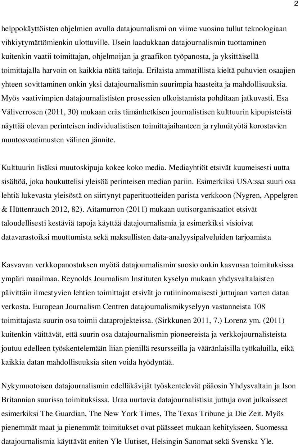 Erilaista ammatillista kieltä puhuvien osaajien yhteen sovittaminen onkin yksi datajournalismin suurimpia haasteita ja mahdollisuuksia.