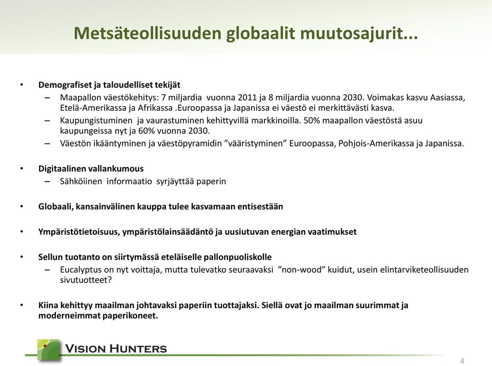 50% maapallon väestöstä asuu kaupungeissa nyt ja 60% vuonna 2030. Väestön ikääntyminen ja väestöpyramidin vääristyminen Euroopassa, Pohjois-Amerikassa ja Japanissa.