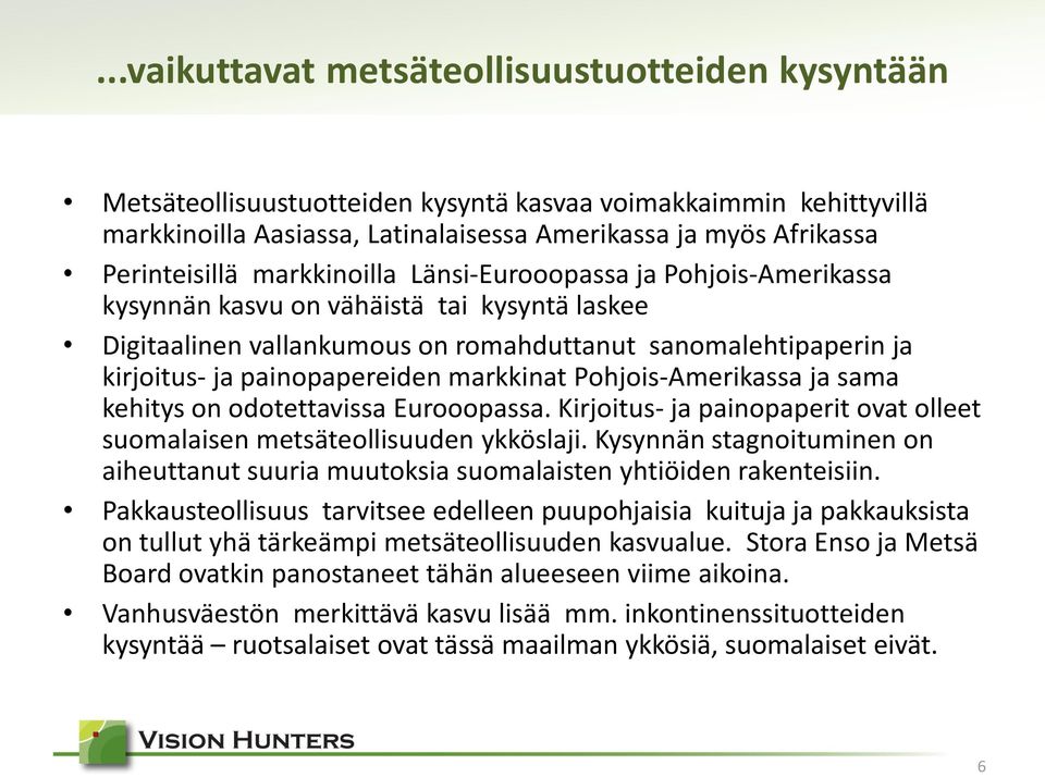 markkinat Pohjois-Amerikassa ja sama kehitys on odotettavissa Eurooopassa. Kirjoitus- ja painopaperit ovat olleet suomalaisen metsäteollisuuden ykköslaji.