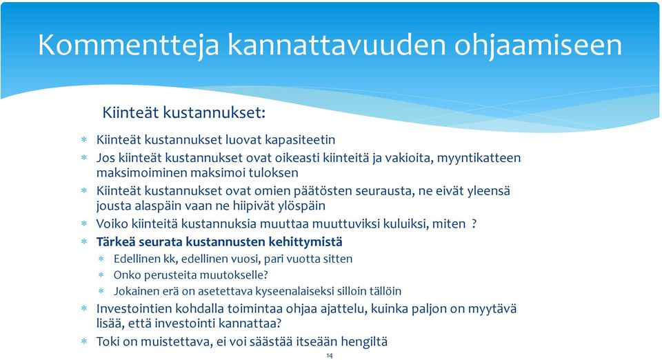 muuttuviksi kuluiksi, miten? Tärkeä seurata kustannusten kehittymistä Edellinen kk, edellinen vuosi, pari vuotta sitten Onko perusteita muutokselle?