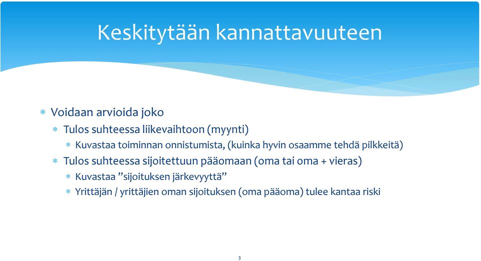 Tulos suhteessa sijoitettuun pääomaan (oma tai oma + vieras) Kuvastaa sijoituksen