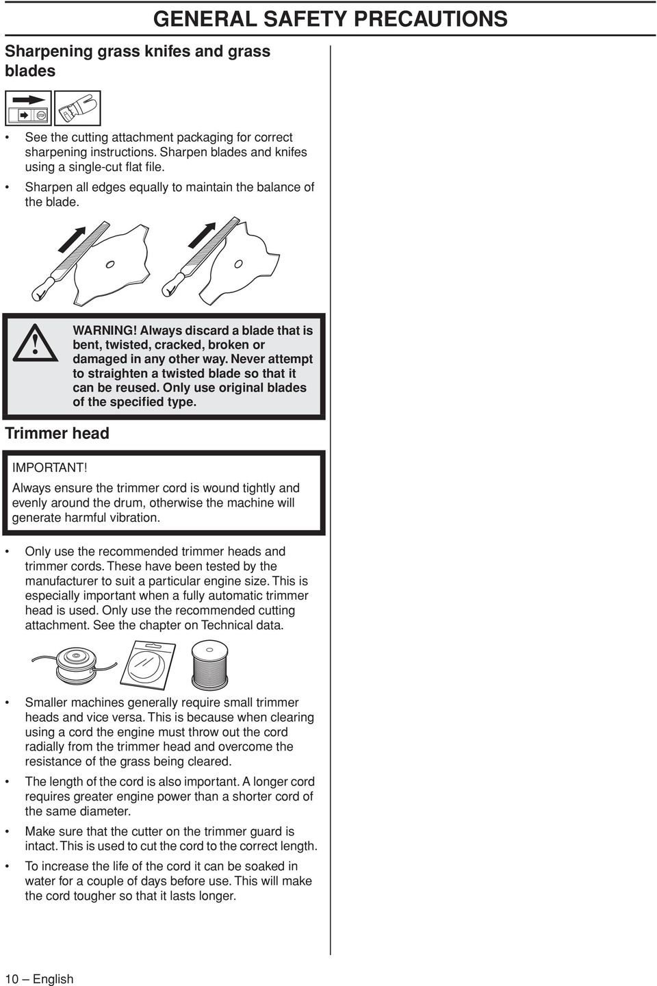 Never attempt to straighten a twisted blade so that it can be reused. Only use original blades of the specified type.