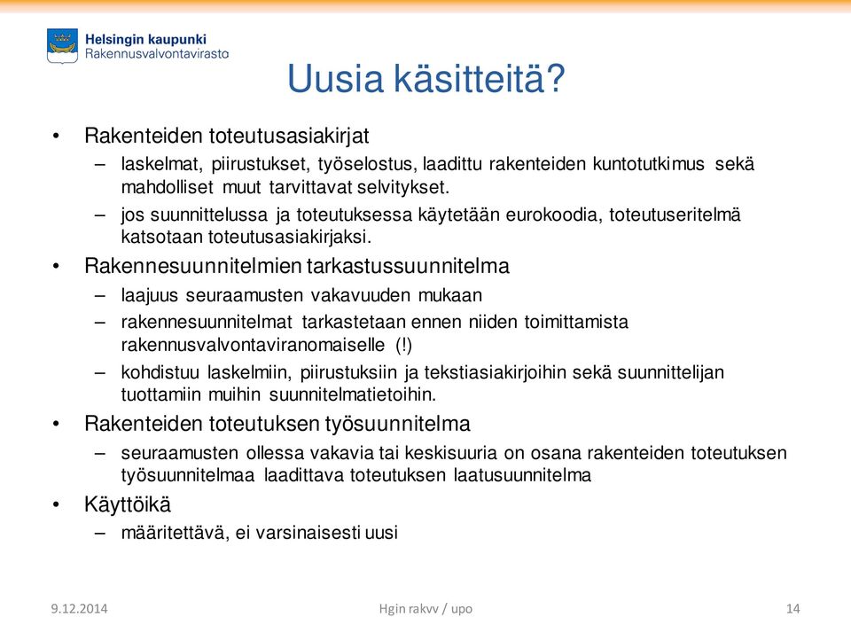 Rakennesuunnitelmien tarkastussuunnitelma laajuus seuraamusten vakavuuden mukaan rakennesuunnitelmat tarkastetaan ennen niiden toimittamista rakennusvalvontaviranomaiselle (!