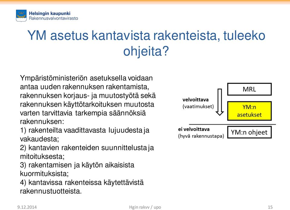 rakennuksen käyttötarkoituksen muutosta varten tarvittavia tarkempia säännöksiä rakennuksen: 1) rakenteilta vaadittavasta