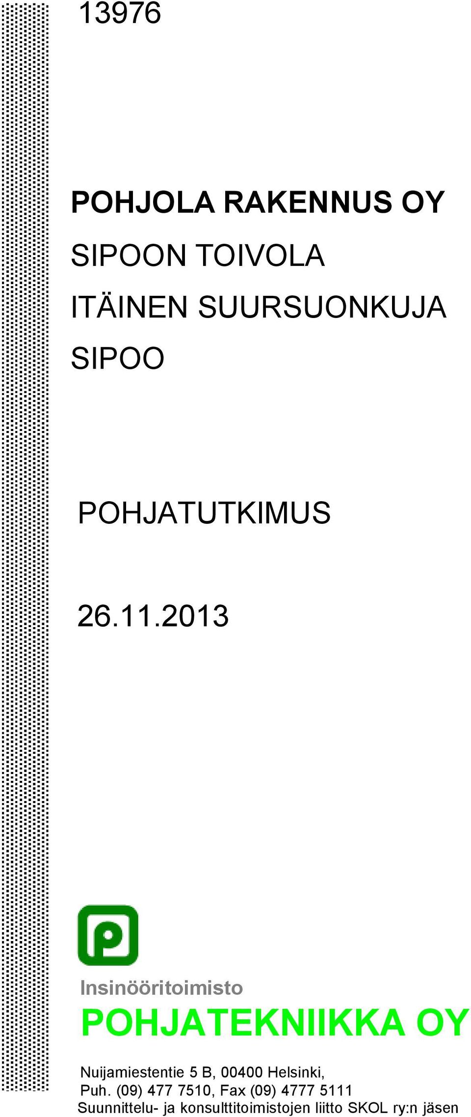 2013 Insinööritoimisto POHJATEKNIIKKA OY Nuijamiestentie 5 B,