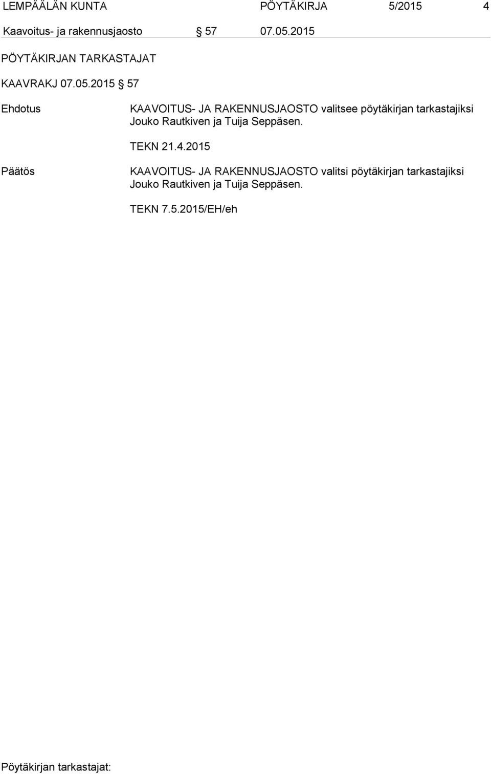 2015 57 Ehdotus KAAVOITUS- JA RAKENNUSJAOSTO valitsee pöytäkirjan tarkastajiksi Jouko