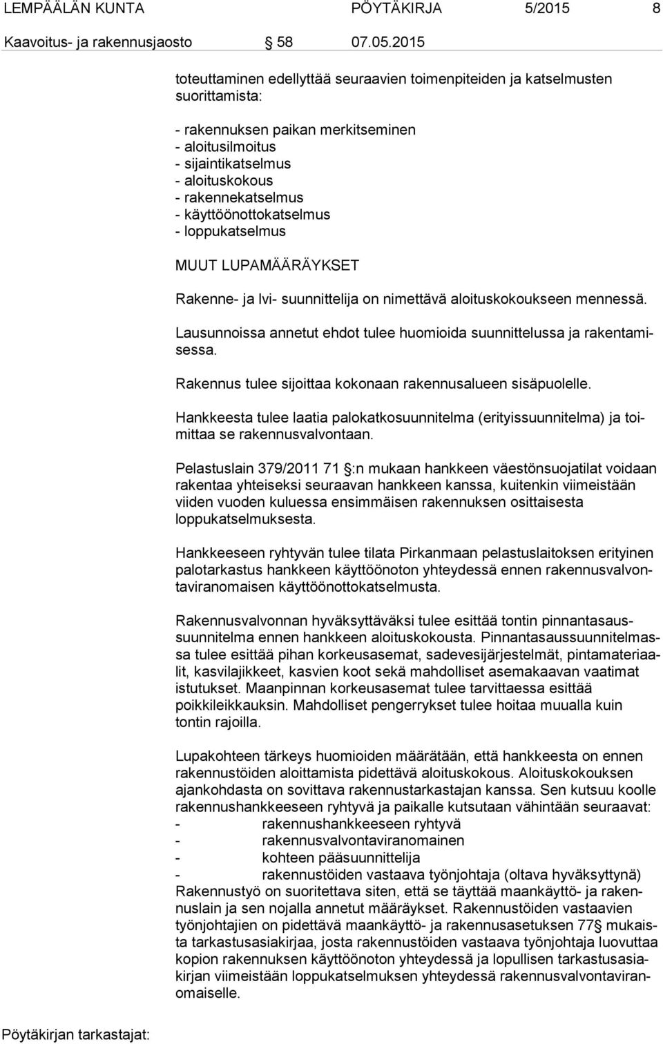 käyttöönottokatselmus - loppukatselmus MUUT LUPAMÄÄRÄYKSET Rakenne- ja lvi- suunnittelija on nimettävä aloituskokoukseen men nes sä.