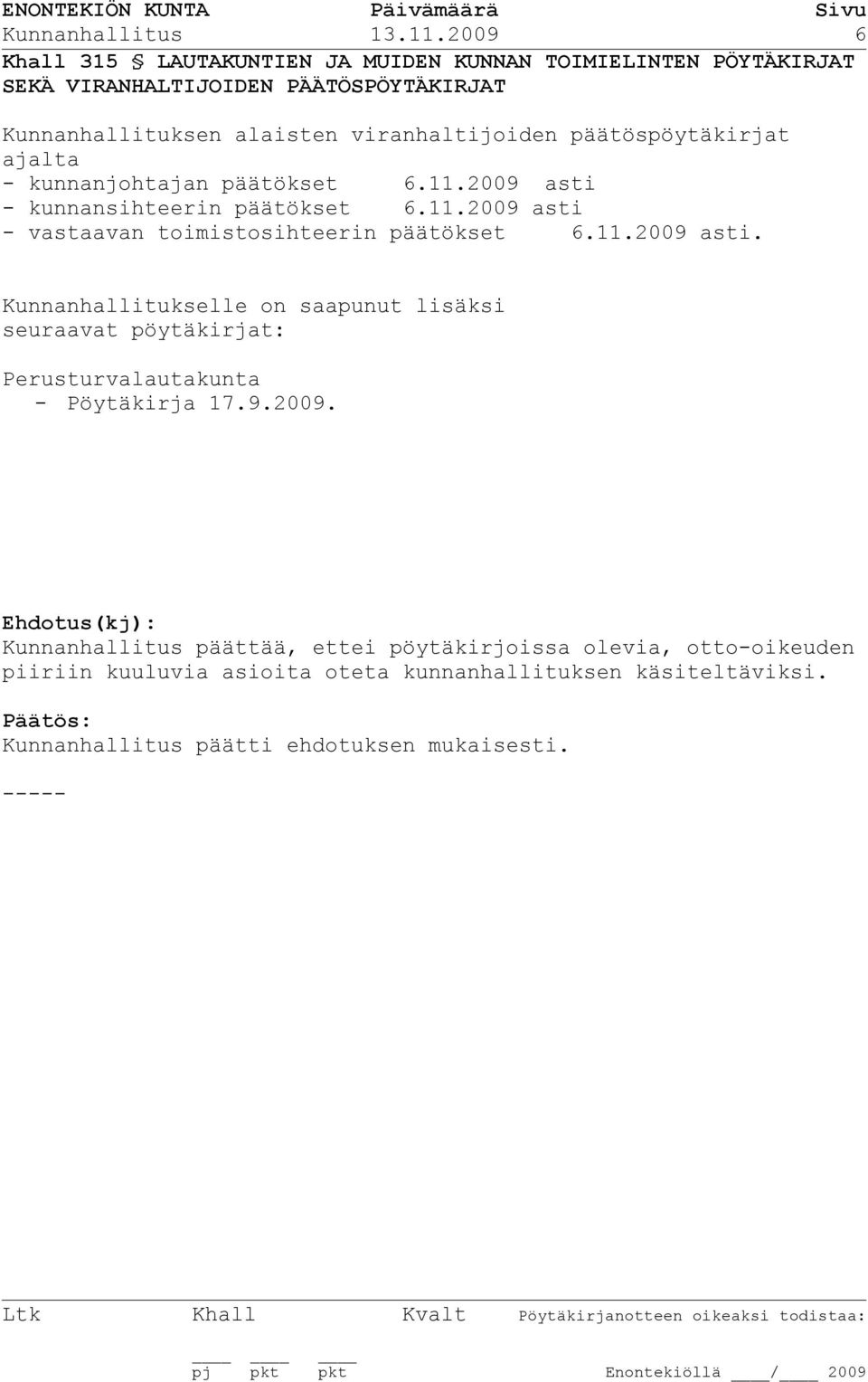 päätöspöytäkirjat ajalta - kunnanjohtajan päätökset 6.11.2009 asti 