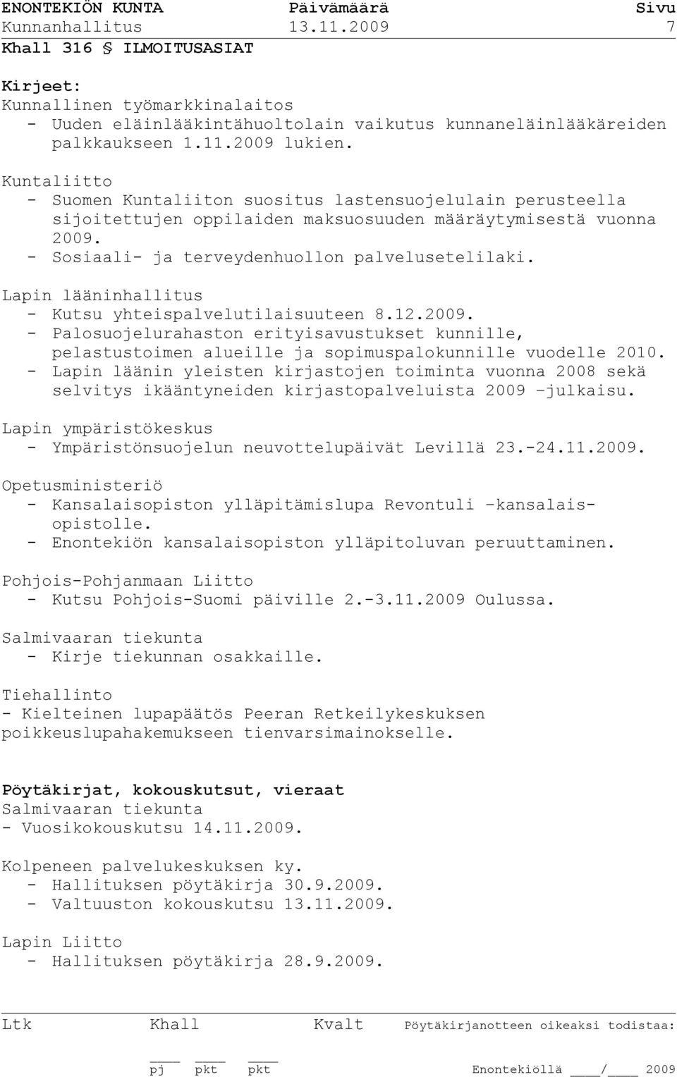 Lapin lääninhallitus - Kutsu yhteispalvelutilaisuuteen 8.12.2009. - Palosuojelurahaston erityisavustukset kunnille, pelastustoimen alueille ja sopimuspalokunnille vuodelle 2010.