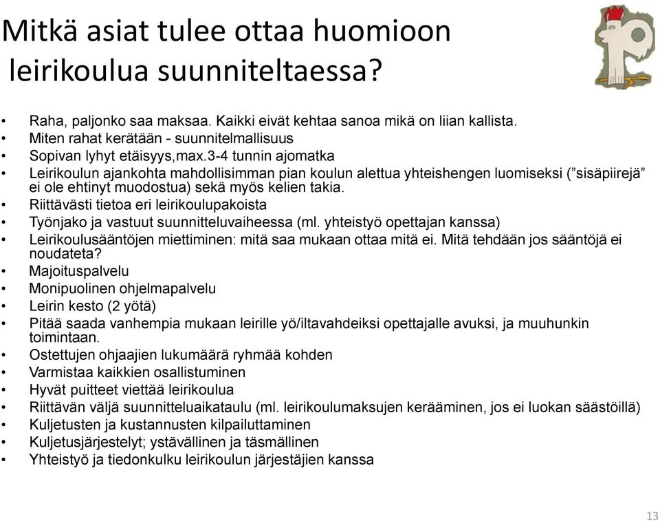 3-4 tunnin ajomatka Leirikoulun ajankohta mahdollisimman pian koulun alettua yhteishengen luomiseksi ( sisäpiirejä ei ole ehtinyt muodostua) sekä myös kelien takia.