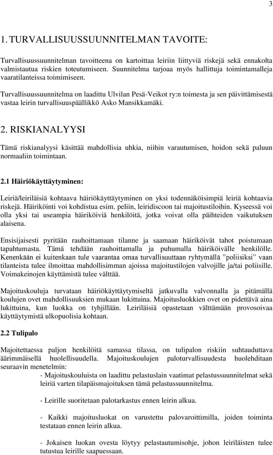 Turvallisuussuunnitelma on laadittu Ulvilan Pesä-Veikot ry:n toimesta ja sen päivittämisestä vastaa leirin turvallisuuspäällikkö Asko Mansikkamäki. 2.