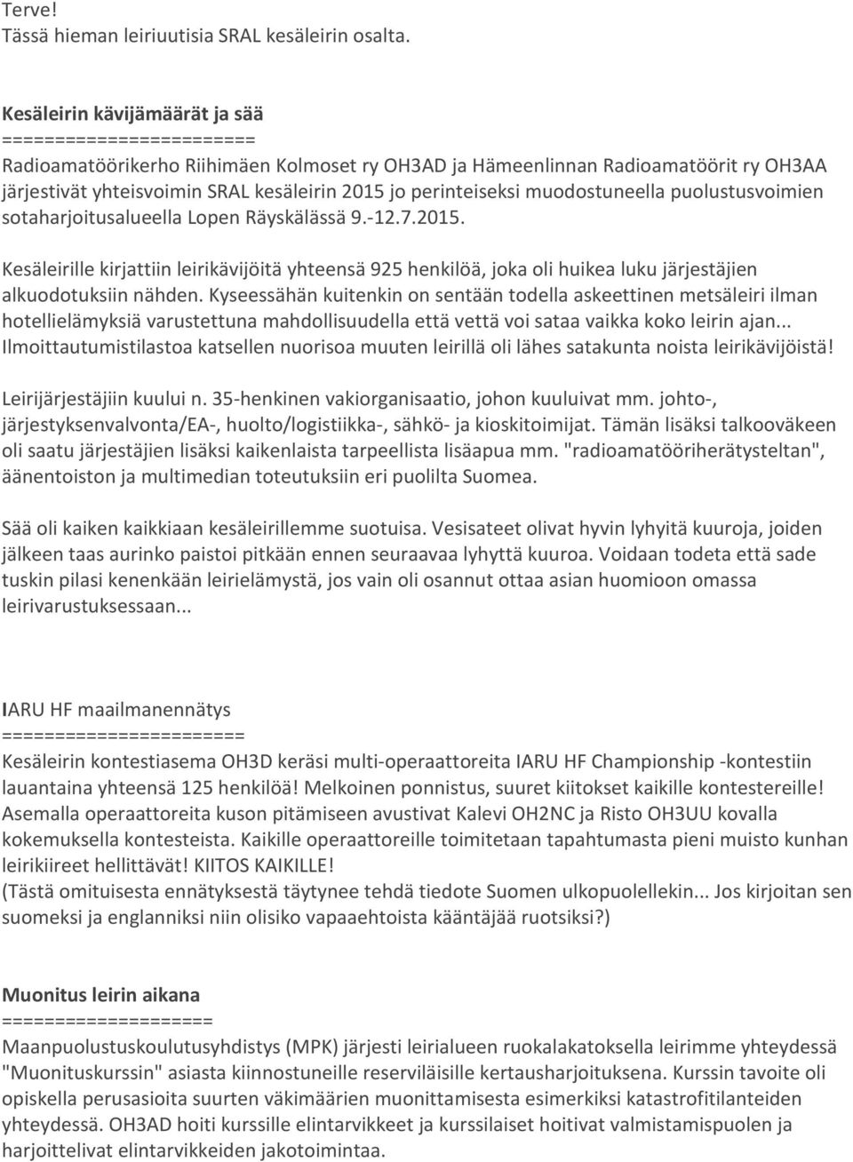 perinteiseksi muodostuneella puolustusvoimien sotaharjoitusalueella Lopen Räyskälässä 9.-12.7.2015.