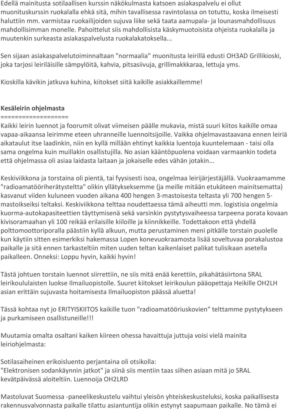 Pahoittelut siis mahdollisista käskymuotoisista ohjeista ruokalalla ja muutenkin surkeasta asiakaspalvelusta ruokalakatoksella.