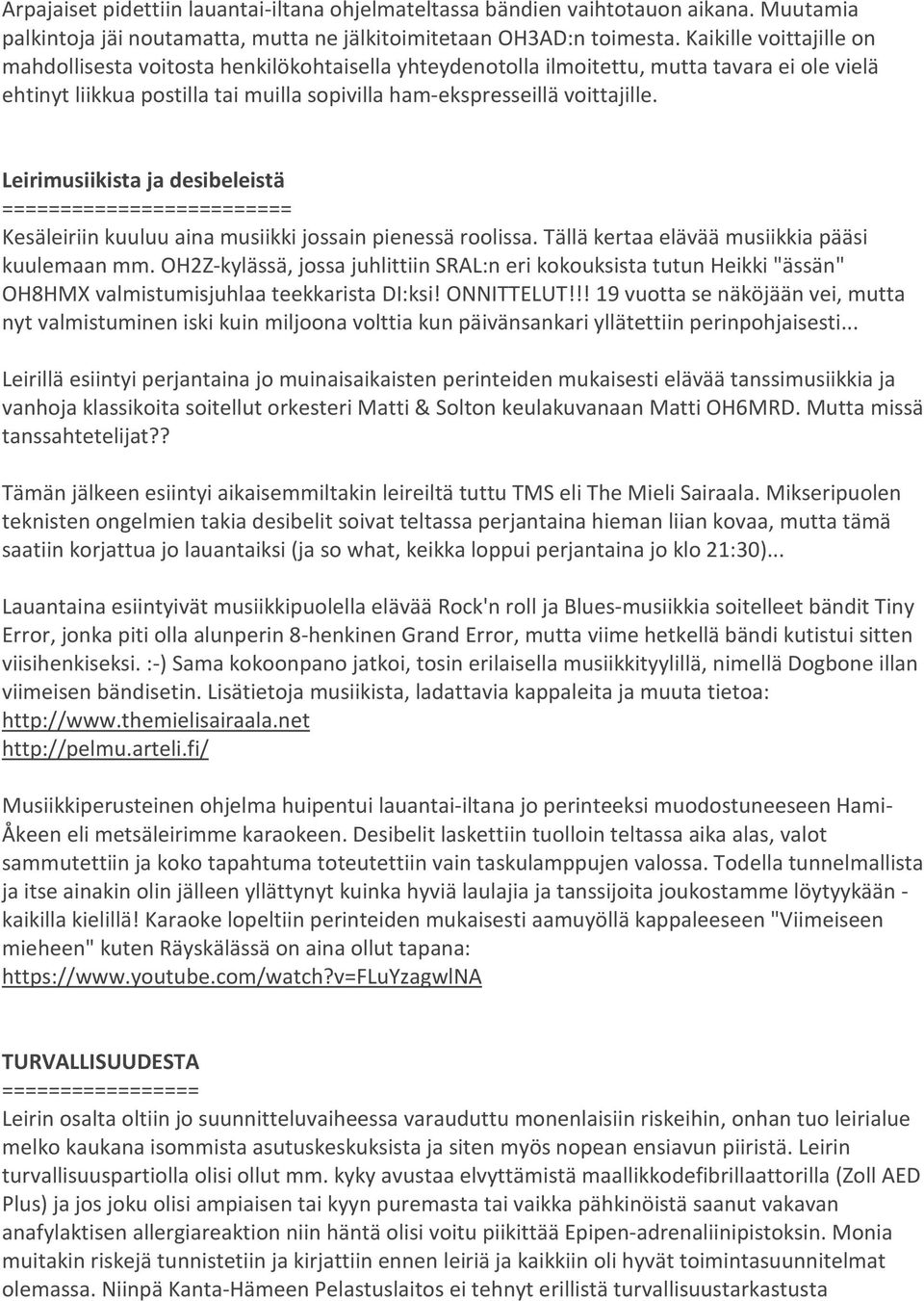 Leirimusiikista ja desibeleistä ========================= Kesäleiriin kuuluu aina musiikki jossain pienessä roolissa. Tällä kertaa elävää musiikkia pääsi kuulemaan mm.