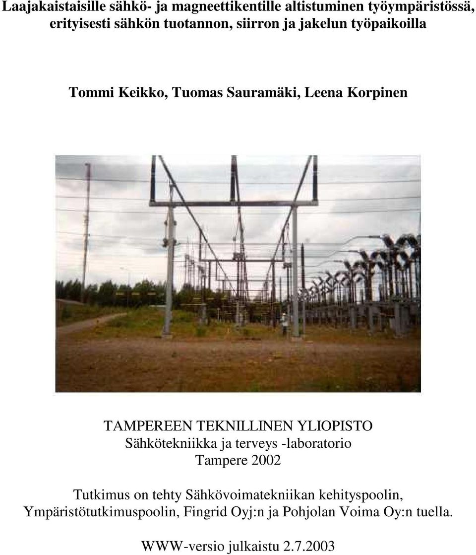 YLIOPISTO Sähkötekniikka ja terveys -laboratorio Tampere 2002 Tutkimus on tehty Sähkövoimatekniikan