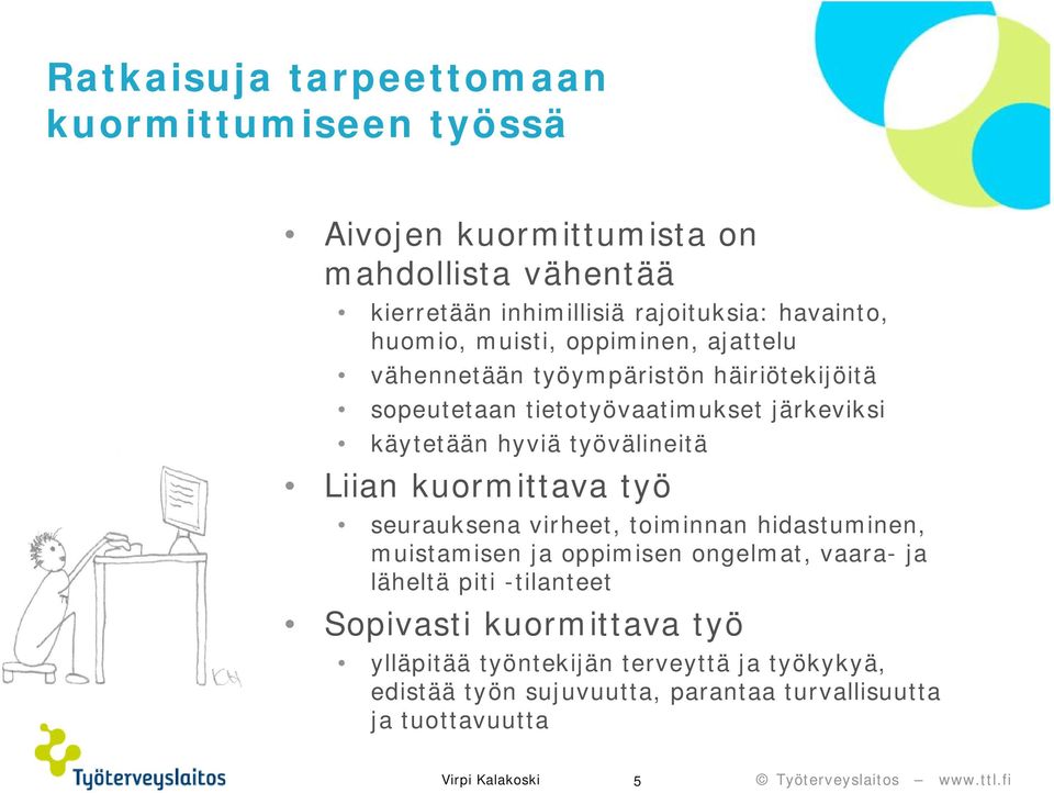 työvälineitä Liian kuormittava työ seurauksena virheet, toiminnan hidastuminen, muistamisen ja oppimisen ongelmat, vaara- ja läheltä piti