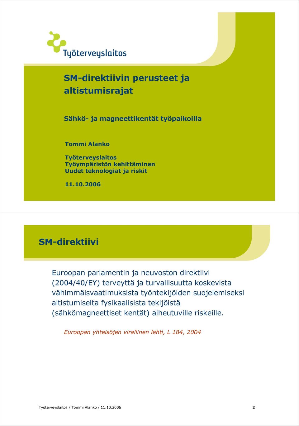 2006 SM-direktiivi Euroopan parlamentin ja neuvoston direktiivi (2004/40/EY) terveyttä ja turvallisuutta koskevista