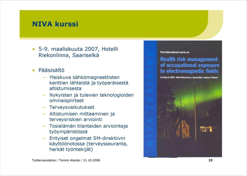 työperäisestä altistumisesta Nykyisten ja tulevien teknologioiden ominaispiirteet Terveysvaikutukset Altistumisen