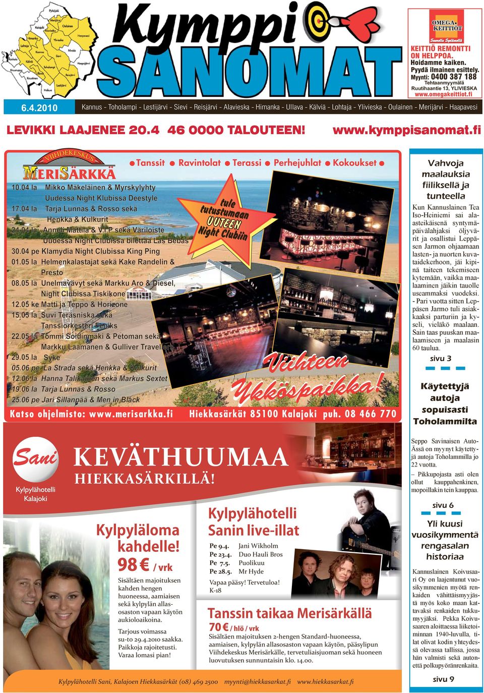 04 l Mikko Mäkeläinen &Myrkylyhy Uude Nigh Klubi Deeyle 17.04 l Trj Lunn & Roo ekä Henkk & Kulkuri 24.04 l Anneli Mil &V.I.P ekä Väriloie Uude Nigh Clubi bileää L Beb 30.