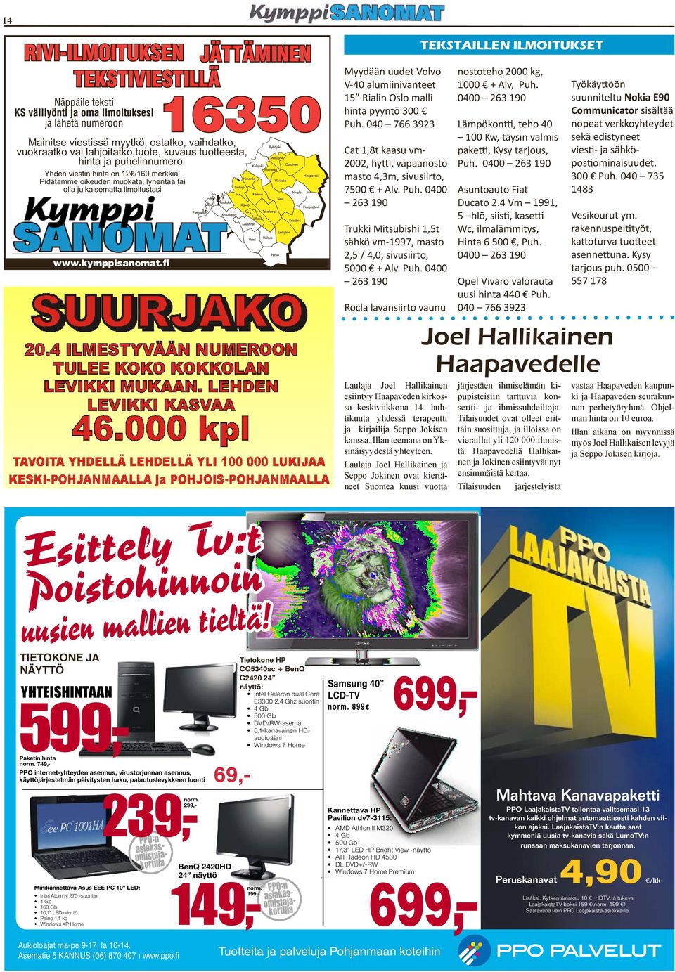 4 Vm 1991, 5 hlö, iii, kei Trukki Miubihi 1,5 Wc, ilmlämmiy, ähkö vm-1997, mo Hin 6 500, Puh. 2,5 / 4,0, ivuiiro, 0400 263 190 5000 + Alv. Puh. 0400 263 190 Opel Vivro vloru uui hin 440 Puh.