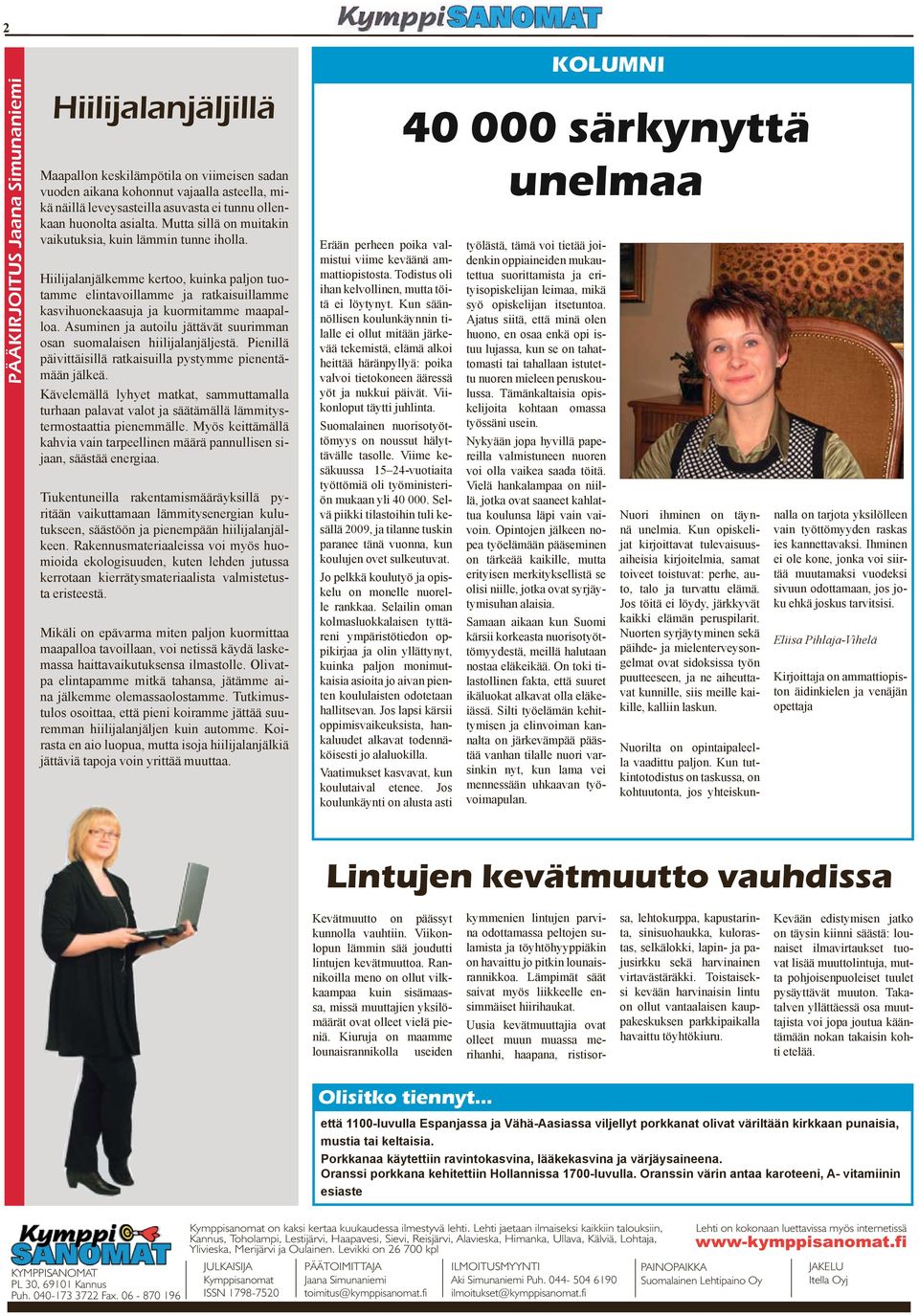 Auminen j uoilu jäävä uurimmn on uomlien hiilijlnjäljeä. Pienillä päiviäiillä rkiuill pyymme pienenämään jälkeä. Kävelemällä lyhye mk, mmumll urhn plv vlo j ääämällä lämmiyermoi pienemmälle.
