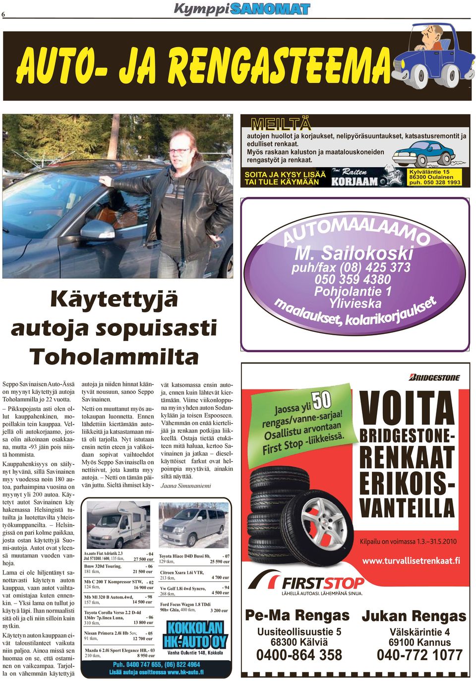 Pikkupoj i olen ollu kupphenkinen, mopoillkin ein kupp. Veljellä oli uokorjmo, jo olin ikoinn okkn, mu -93 jäin poi niiä hommi.