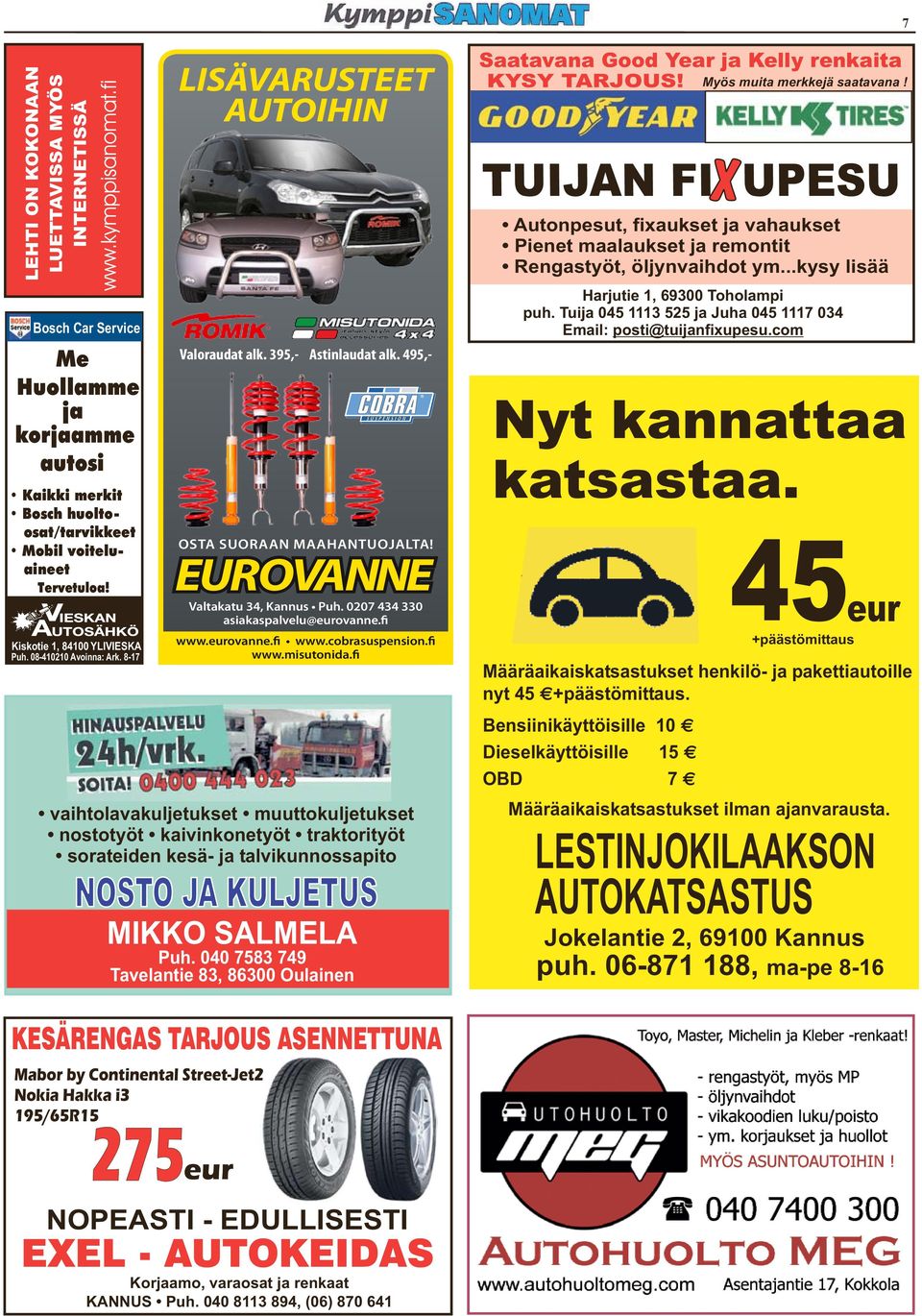 495,- Ny knn k. 45 O uorn mhnuojl! eurovnne eur Vlku 34, Knnu Puh. 0207 434 330 ikplvelu@eurovnne.fi Kikoie 1, 84100 YLIVIESKA Puh. 08-410210 Avoinn: Ark. 8-17 Myö mui merkkejä vn!