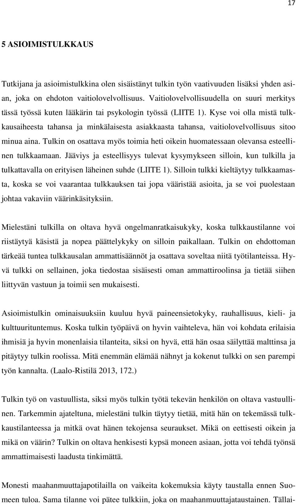 Kyse voi olla mistä tulkkausaiheesta tahansa ja minkälaisesta asiakkaasta tahansa, vaitiolovelvollisuus sitoo minua aina.