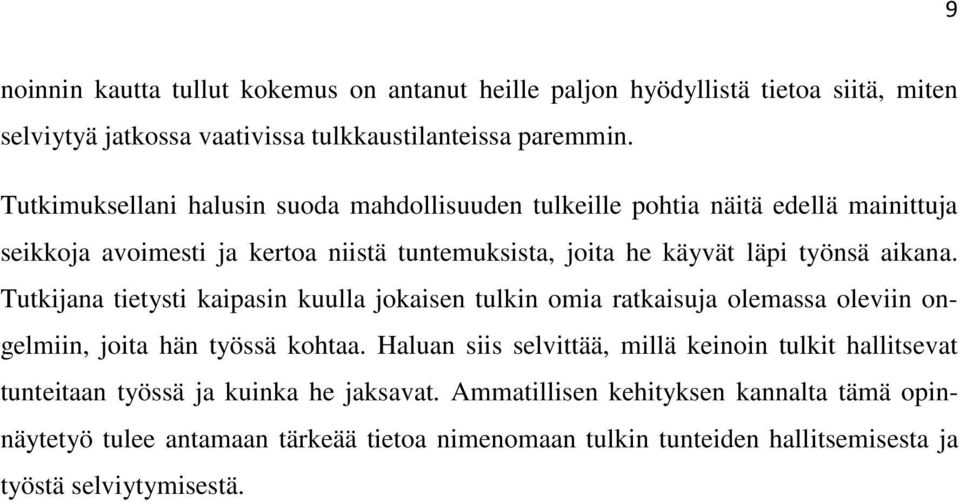 Tutkijana tietysti kaipasin kuulla jokaisen tulkin omia ratkaisuja olemassa oleviin ongelmiin, joita hän työssä kohtaa.