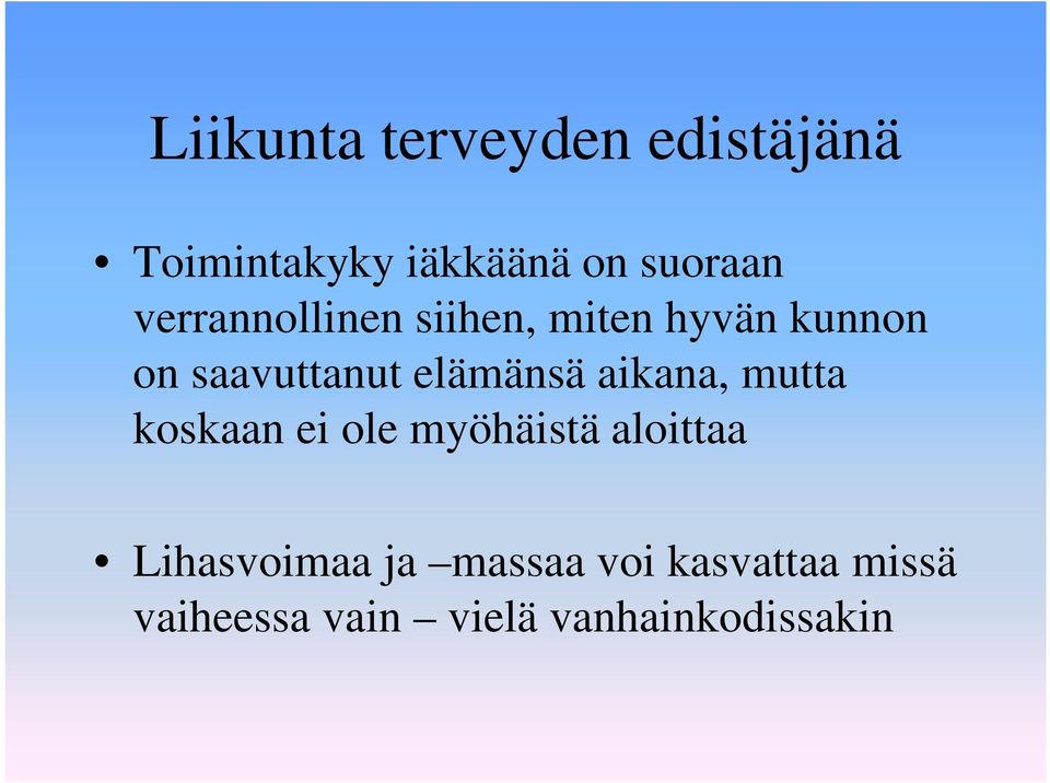 elämänsä aikana, mutta koskaan ei ole myöhäistä aloittaa