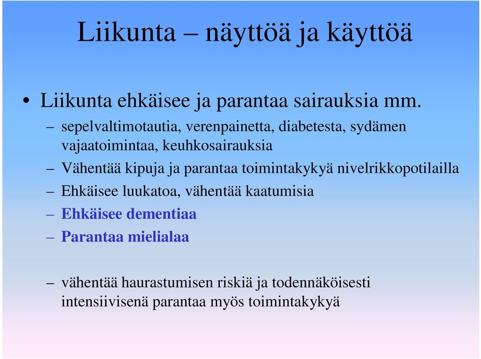 kipuja ja parantaa toimintakykyä nivelrikkopotilailla Ehkäisee luukatoa, vähentää kaatumisia