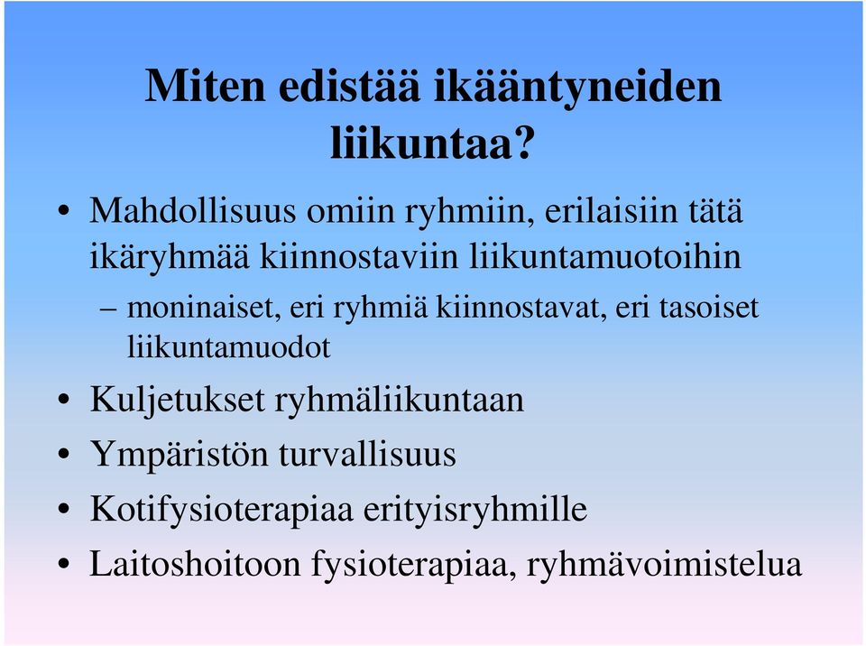 liikuntamuotoihin moninaiset, eri ryhmiä kiinnostavat, eri tasoiset