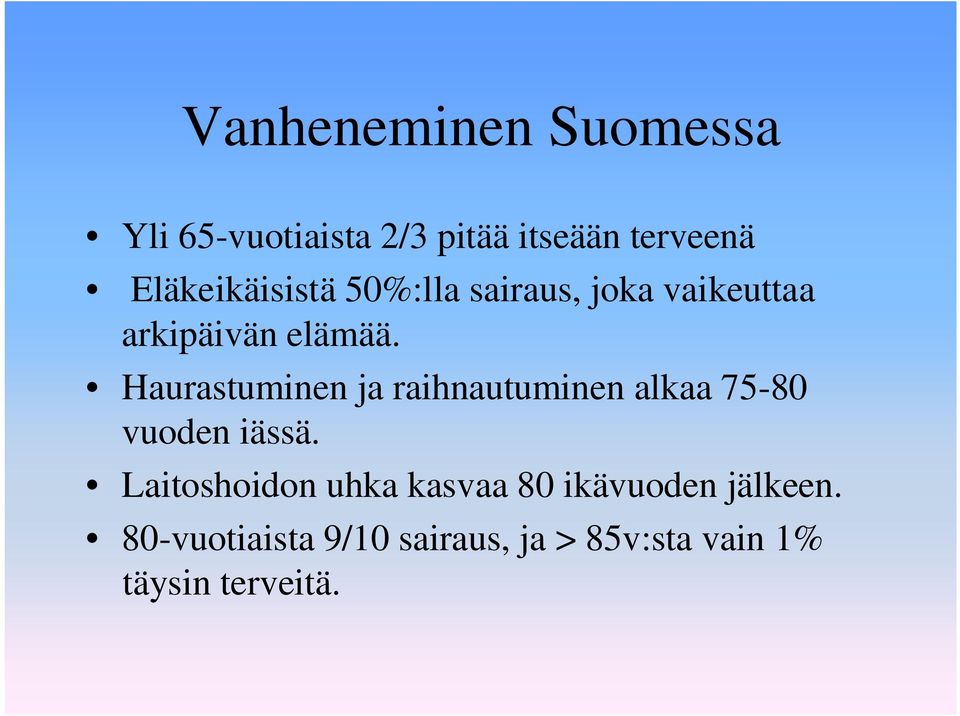 Haurastuminen ja raihnautuminen alkaa 75-80 vuoden iässä.