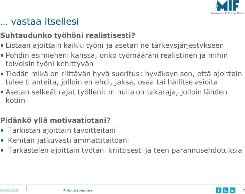 kehittyvän Tiedän mikä on riittävän hyvä suoritus: hyväksyn sen, että ajoittain tulee tilanteita, jolloin en ehdi, jaksa, osaa tai hallitse asioita