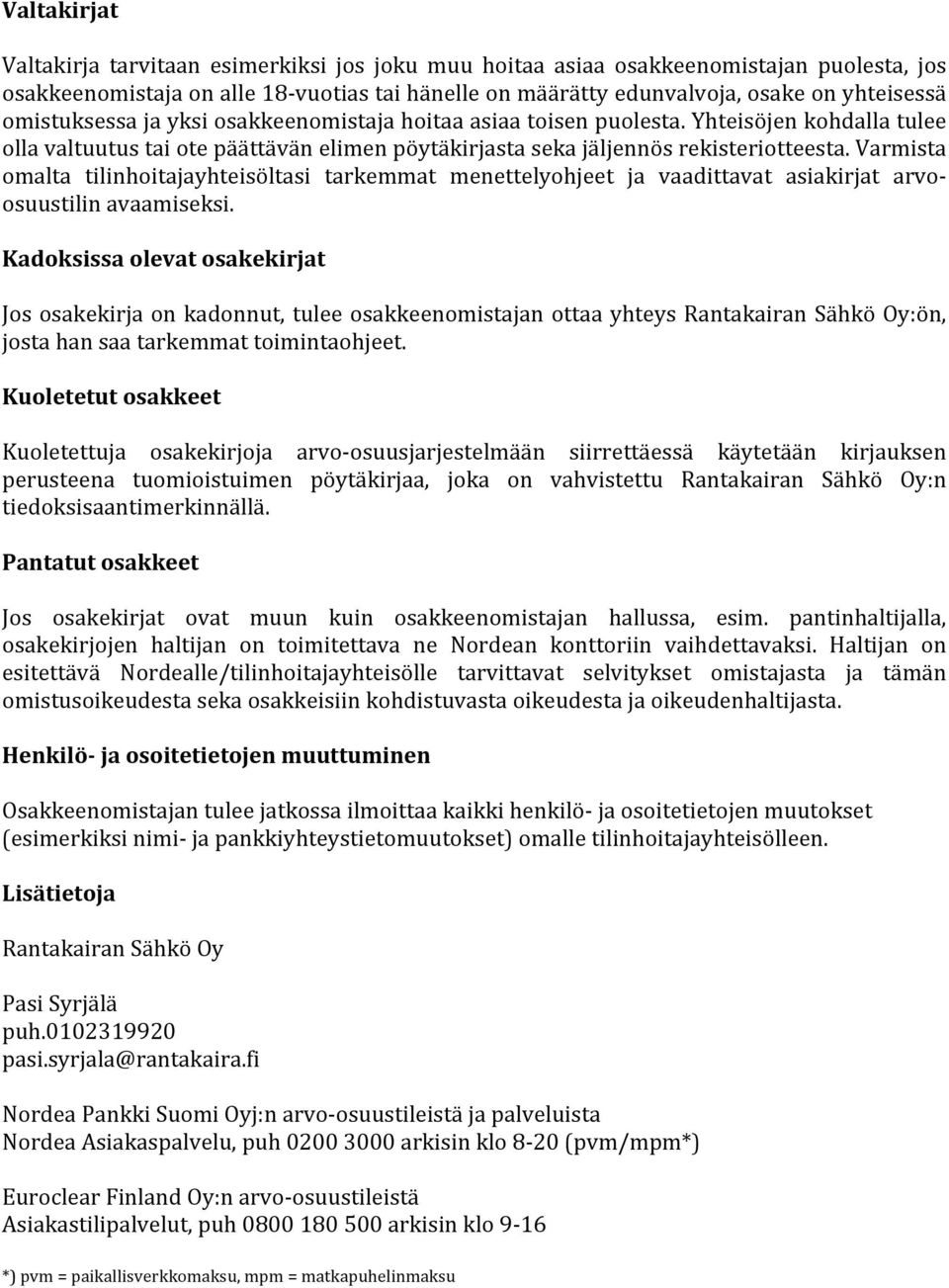 Varmista omalta tilinhoitajayhteisöltasi tarkemmat menettelyohjeet ja vaadittavat asiakirjat arvo- osuustilin avaamiseksi.