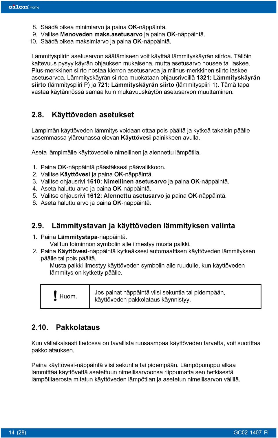 Plus-merkkinen siirto nostaa kierron asetusarvoa ja miinus-merkkinen siirto laskee asetusarvoa.