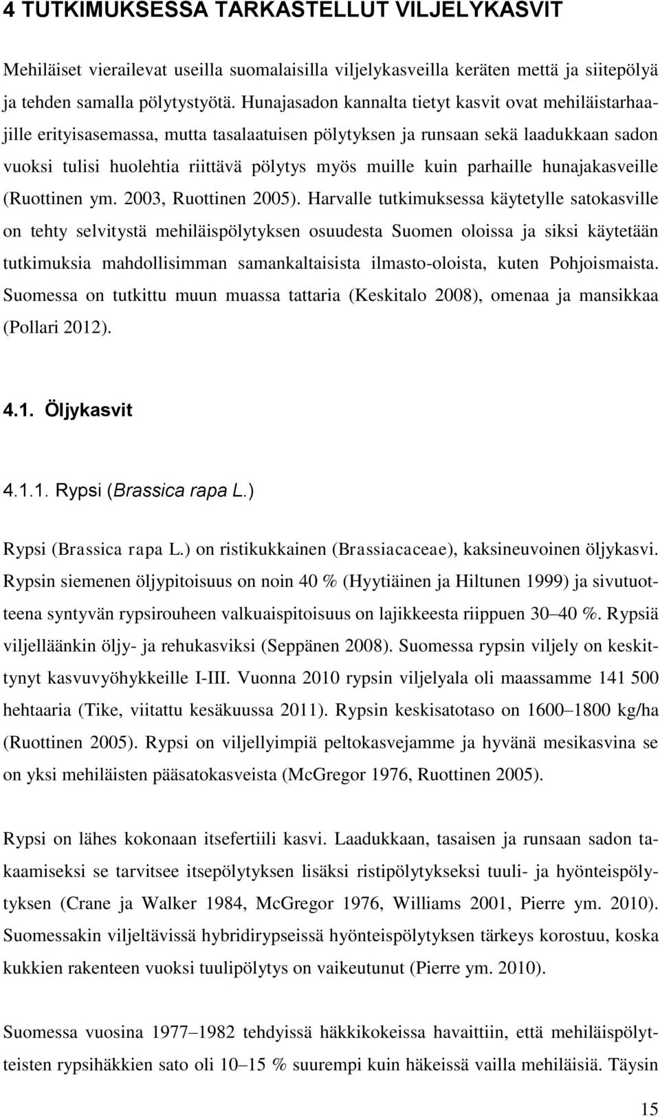 parhaille hunajakasveille (Ruottinen ym. 2003, Ruottinen 2005).