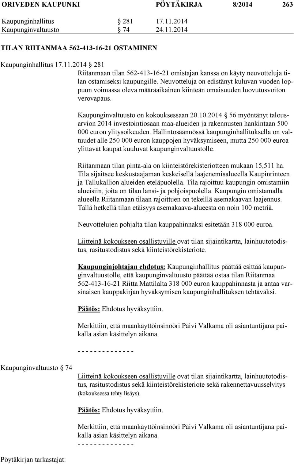 2014 56 myöntänyt ta lousar vion 2014 investointiosaan maa-alueiden ja rakennusten hankintaan 500 000 euron ylitysoikeuden.