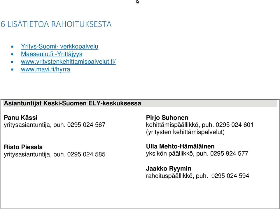 0295 024 567 Risto Piesala yritysasiantuntija, puh. 0295 024 585 Pirjo Suhonen kehittämispäällikkö, puh.