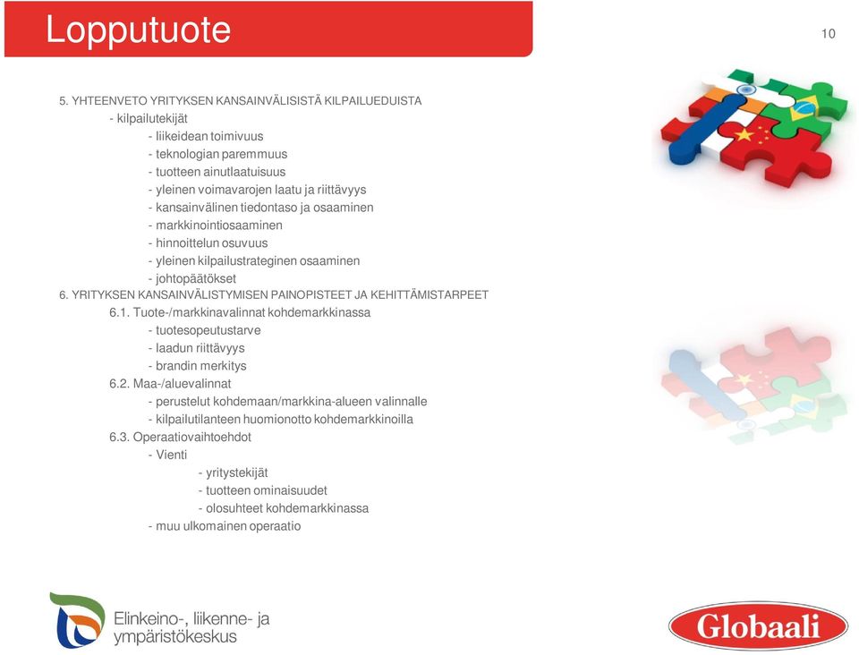 kansainvälinen tiedontaso ja osaaminen - markkinointiosaaminen - hinnoittelun osuvuus - yleinen kilpailustrateginen osaaminen - johtopäätökset 6.