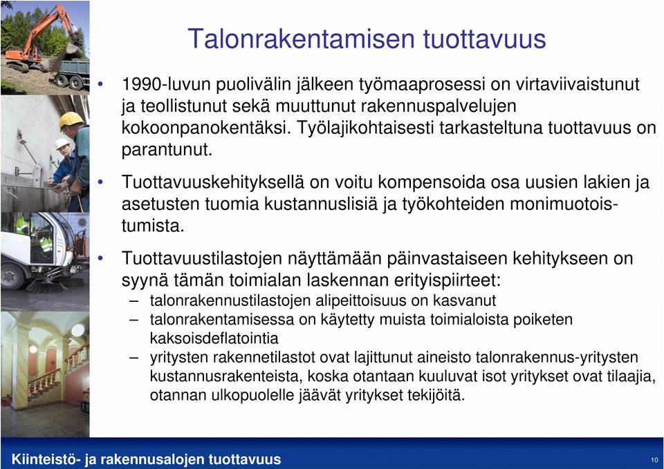 Tuottavuustilastojen näyttämään päinvastaiseen kehitykseen on syynä tämän toimialan laskennan erityispiirteet: talonrakennustilastojen alipeittoisuus on kasvanut talonrakentamisessa on käytetty