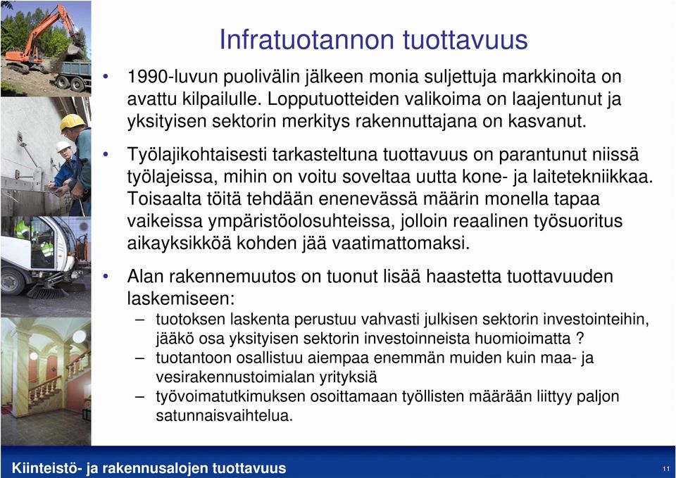Työlajikohtaisesti tarkasteltuna tuottavuus on parantunut niissä työlajeissa, mihin on voitu soveltaa uutta kone- ja laitetekniikkaa.