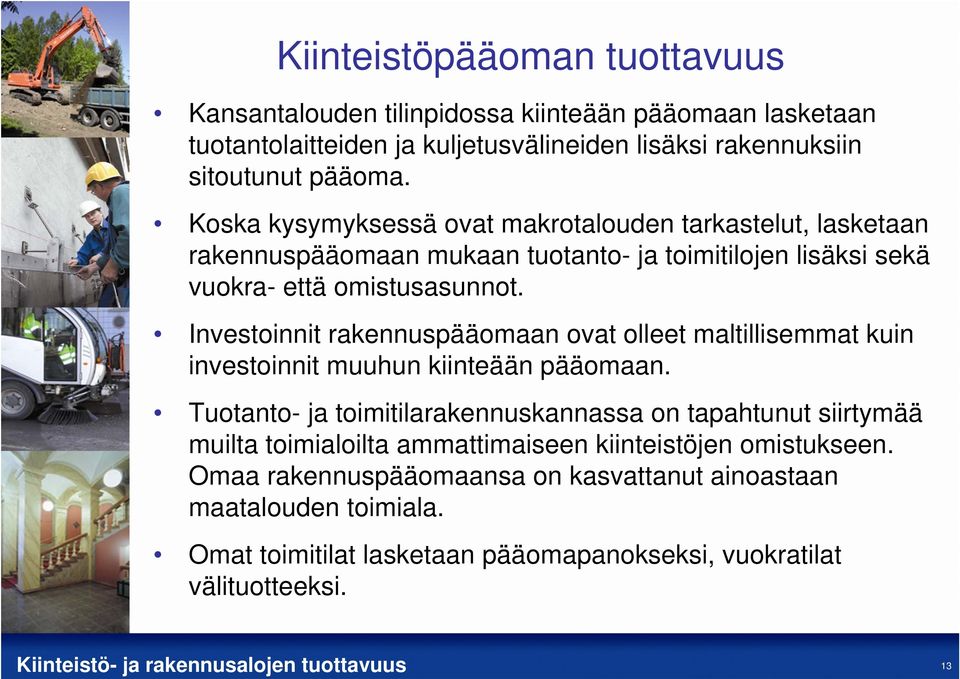 Investoinnit rakennuspääomaan ovat olleet maltillisemmat kuin investoinnit muuhun kiinteään pääomaan.