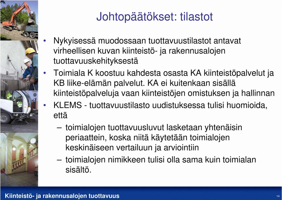 KA ei kuitenkaan sisällä kiinteistöpalveluja vaan kiinteistöjen omistuksen ja hallinnan KLEMS - tuottavuustilasto uudistuksessa tulisi huomioida,