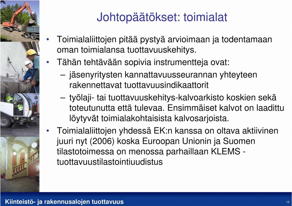 tuottavuuskehitys-kalvoarkisto koskien sekä toteutunutta että tulevaa. Ensimmäiset kalvot on laadittu löytyvät toimialakohtaisista kalvosarjoista.