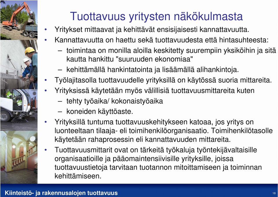 hankintatointa ja lisäämällä alihankintoja. Työlajitasolla tuottavuudelle yrityksillä on käytössä suoria mittareita.
