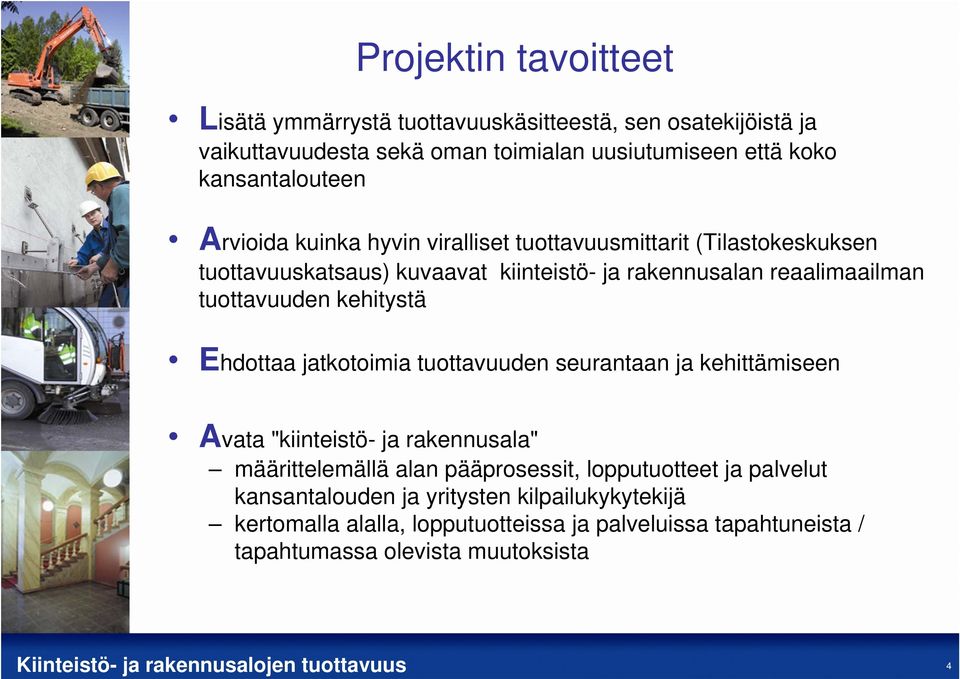 tuottavuuden kehitystä Ehdottaa jatkotoimia tuottavuuden seurantaan ja kehittämiseen Avata "kiinteistö- ja rakennusala" määrittelemällä alan pääprosessit,