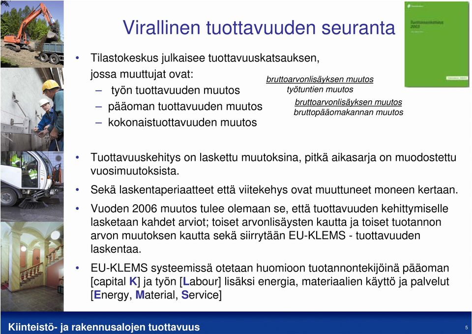 Sekä laskentaperiaatteet että viitekehys ovat muuttuneet moneen kertaan.